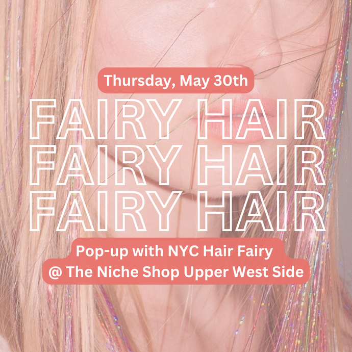 Upcoming Event: NYC Hair Fairy Pop up 5.30.2024