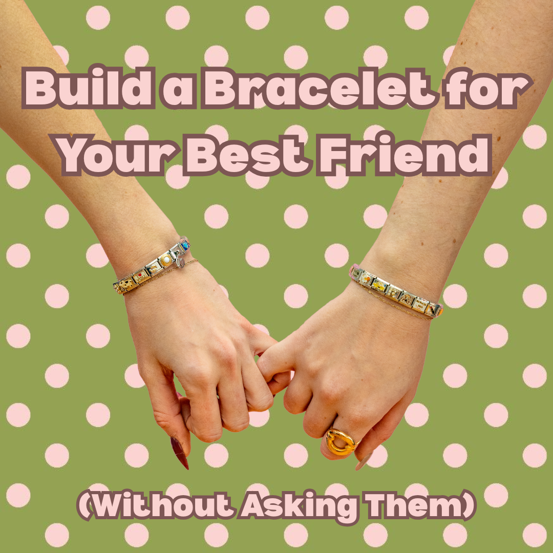 Build a Bracelet for Your Best Friend (Without Asking Them)