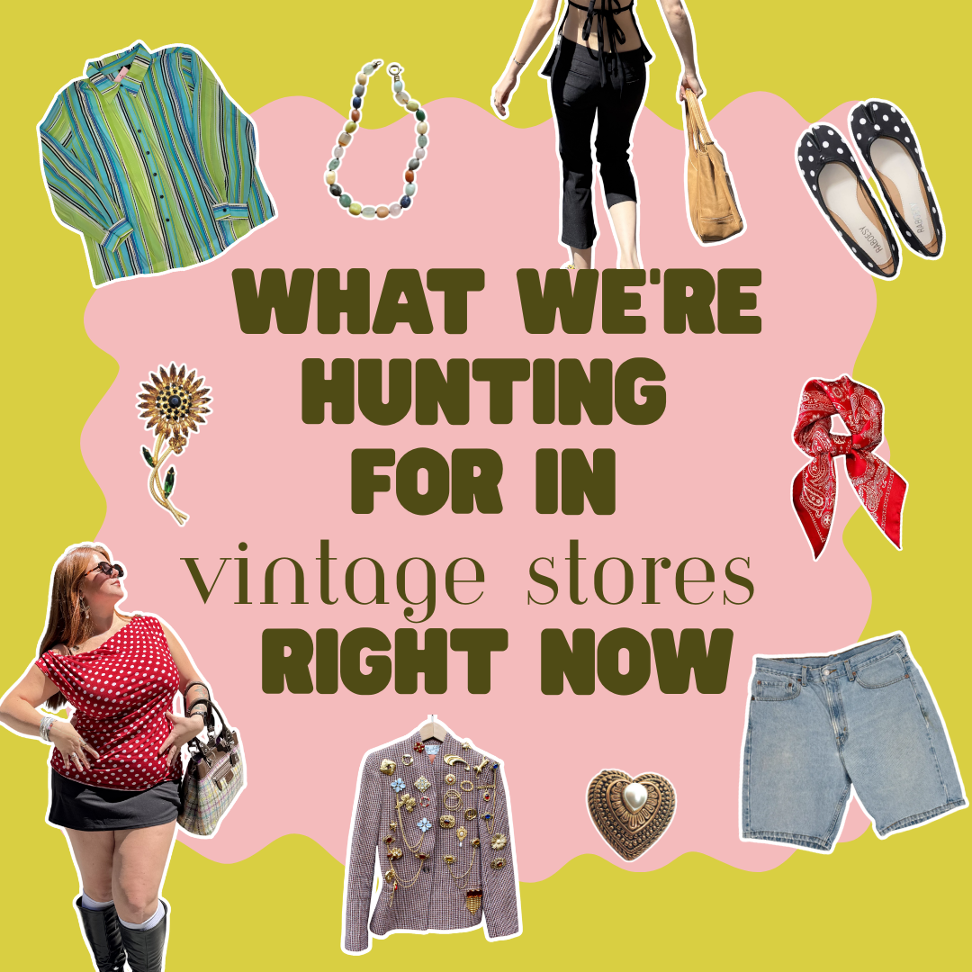 What We're Hunting for in Vintage Stores Right Now
